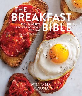 The Breakfast Bible: 100+ Favorite Recipes to Start the Day