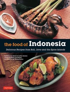 The Food of Indonesia: Delicious Recipes from Bali, Java and the Spice Islands