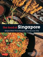 The Food of Singapore: Simple Street Food Recipes from the Lion City