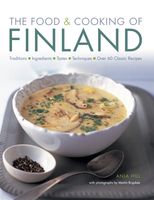 The Food and Cooking of Finland: Traditions, Ingredients, Tastes and Techniques in Over 60 Classic Recipes