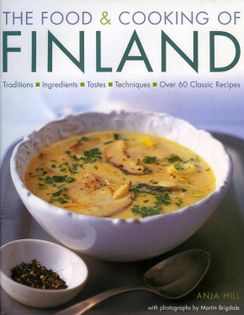 The Food and Cooking of Finland: Traditions, Ingredients, Tastes and Techniques in Over 60 Classic Recipes