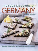 The Food and Cooking of Germany: Traditions - Ingredients - Tastes - Techniques