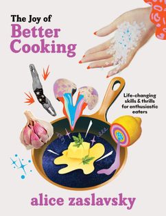 The Joy of Better Cooking: Life-changing skills & thrills for enthusiastic eaters