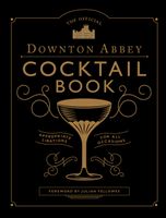 The Official Downton Abbey Cocktail Book