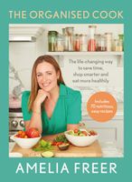 The Organised Cook: The Life-changing Way to Save Time, Shop Smarter and Eat More Healthily