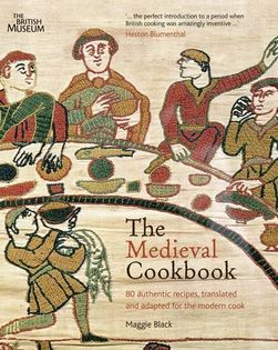 The Medieval Cookbook: 50 authentic recipes, translated and adapted for the modern cook