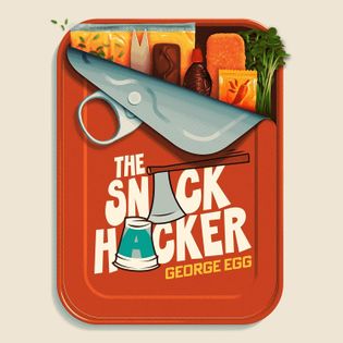 The Snack Hacker: Rule-Breaking Recipes for Cooks and Non-Cooks