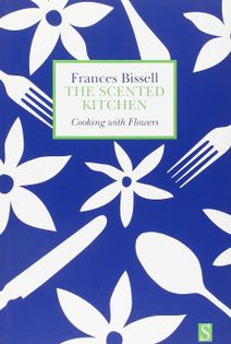 The Scented Kitchen: Cooking with Flowers