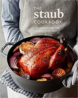 The Staub Cookbook: Modern Recipes for Classic Cast Iron