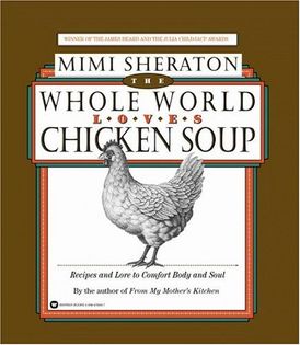 The Whole World Loves Chicken Soup: Recipes and Lore to Comfort Body and Soul