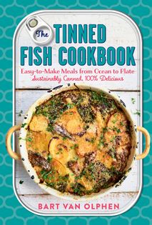 The Tinned Fish Cookbook: Easy-To-Make Meals from Ocean to Plate