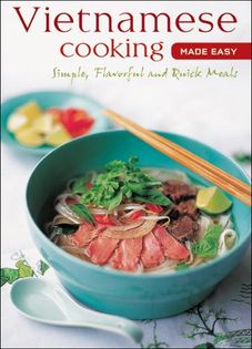 Vietnamese Cooking Made Easy: Simple, Flavorful and Quick Meals