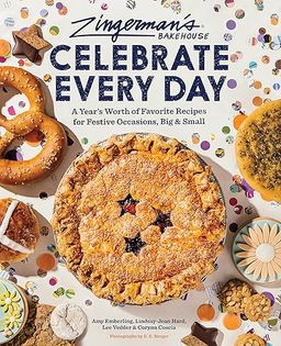 Zingerman’s Bakehouse Celebrate Every Day: A Year's Worth of Favorite Recipes for Festive Occasions, Big and Small